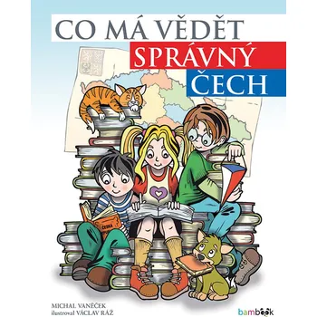 Co má vědět správný Čech: 111 velkých vyprávění o malé zemi - Michal Vaněček