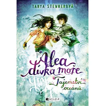 Alea dívka moře: Tajemství oceánů - Tanya Stewnerová