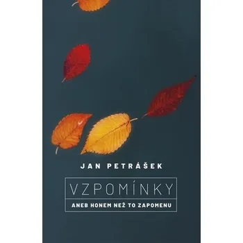 Vzpomínky: Aneb honem než to zapomenu - Jan Petrášek (2019, pevná)