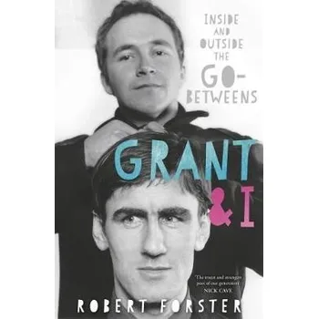 Cizojazyčná kniha Grant a I, Inside and Outside the Go-Betweens - Forster, Robert