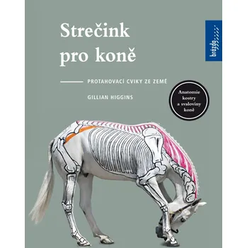 Chovatelství Strečink pro koně: Protahovací cviky ze země - Gillian Higgins (2023, brožovaná)