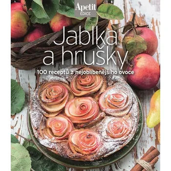 Jablka a hrušky: 100 receptů z nejoblíbenějšího ovoce: Edice Apetit - Apetit (2024, pevná)