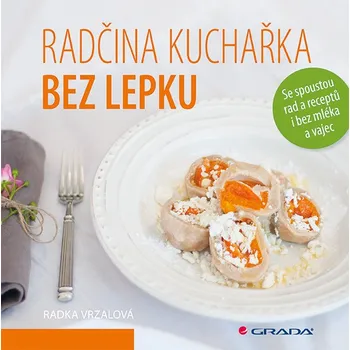 Radčina kuchařka bez lepku: Se spoustou rad a receptů i bez mléka a vajec - Radka Vrzalová (2015, pevná)