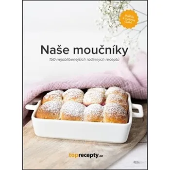Naše moučníky: 150 nejoblíbenějších…