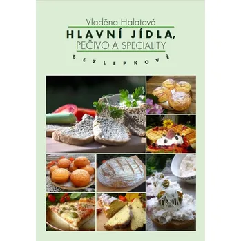 Hlavní jídla, pečivo a speciality: Bezlepkově - Vladěna Halatová (2018, brožovaná)