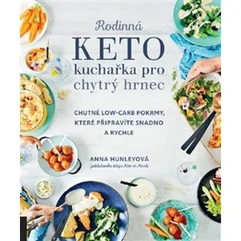 Rodinná keto kuchařka pro chytrý hrnec - Anna Hunleyová (2021, brožovaná bez přebalu lesklá)