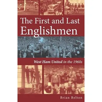 Cizojazyčná kniha First and Last Englishman. West Ham United in the 1960's - Belton, Brian