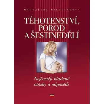 Těhotenství, porod a šestinedělí - Magdalena Mikulandová