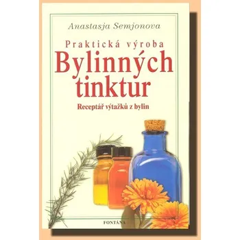 Praktická výroba bylinných tinktur - Anastasija Semjonova